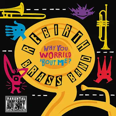 Hör dir „Why You Worried 'bout Me?“ von Rebirth Brass Band an